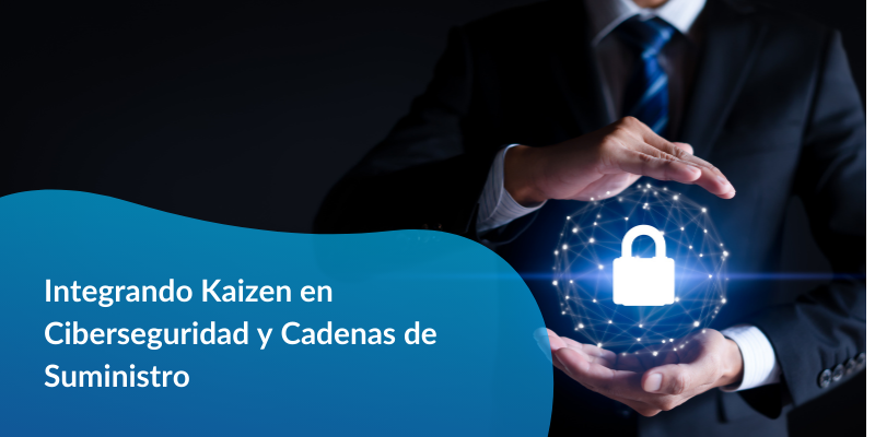 Integrando Kaizen en Ciberseguridad y Cadenas de Suministro