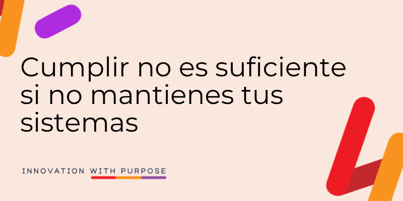 Imagen informativa de que cumplir no es suficiente si no mantienes tus sistemas